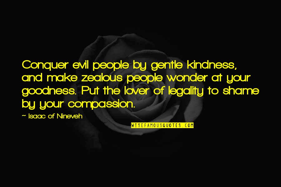 Laddish Subculture Quotes By Isaac Of Nineveh: Conquer evil people by gentle kindness, and make