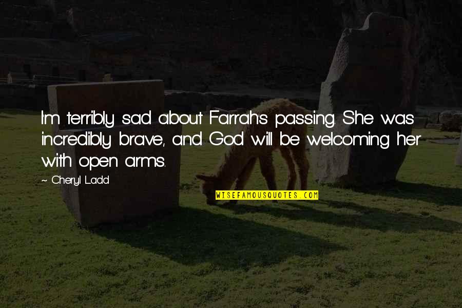 Ladd's Quotes By Cheryl Ladd: I'm terribly sad about Farrah's passing. She was