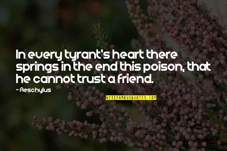 Laddy Quotes By Aeschylus: In every tyrant's heart there springs in the Laddy Quotes By Aeschylus: In every tyrant's heart there springs in the