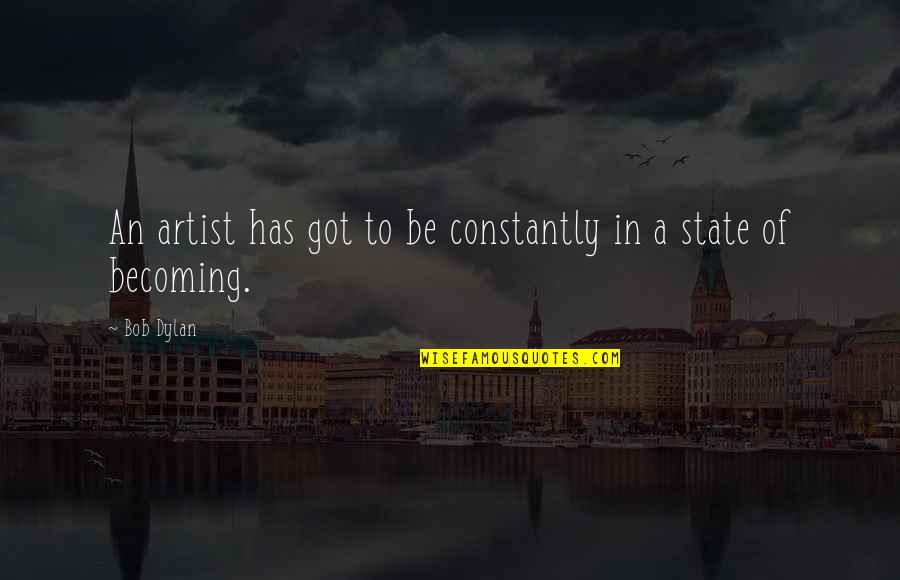 Lade Quotes By Bob Dylan: An artist has got to be constantly in