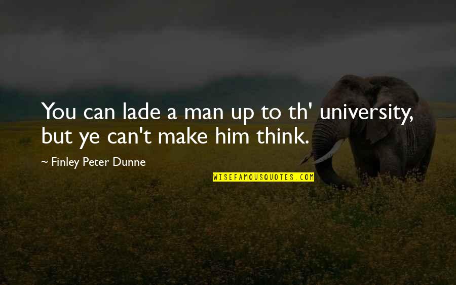 Lade Quotes By Finley Peter Dunne: You can lade a man up to th'