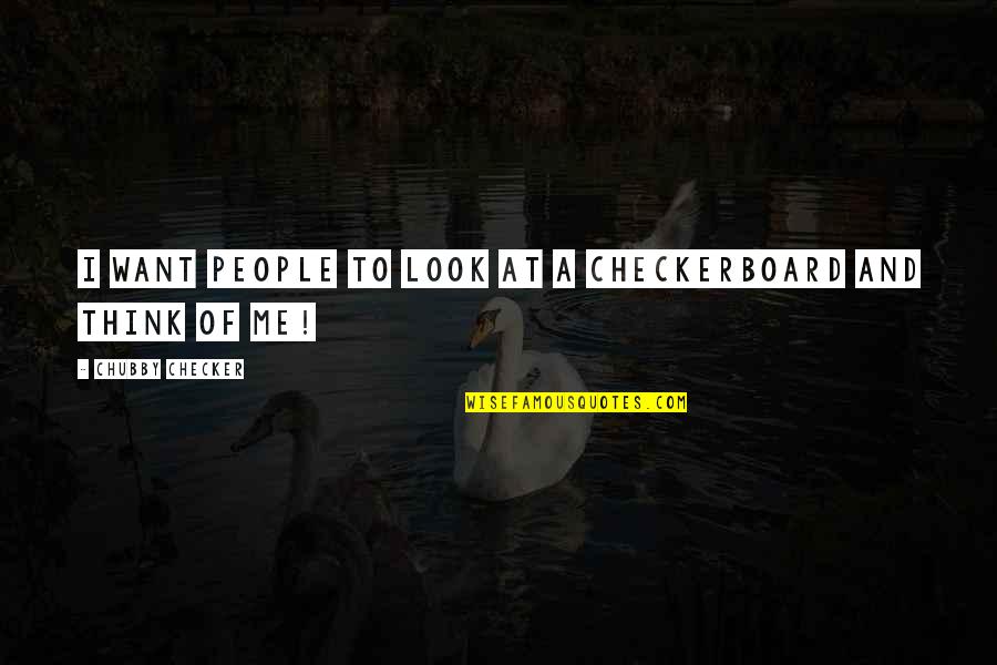 Ladean Adams Quotes By Chubby Checker: I want people to look at a checkerboard Ladean Adams Quotes By Chubby Checker: I want people to look at a checkerboard