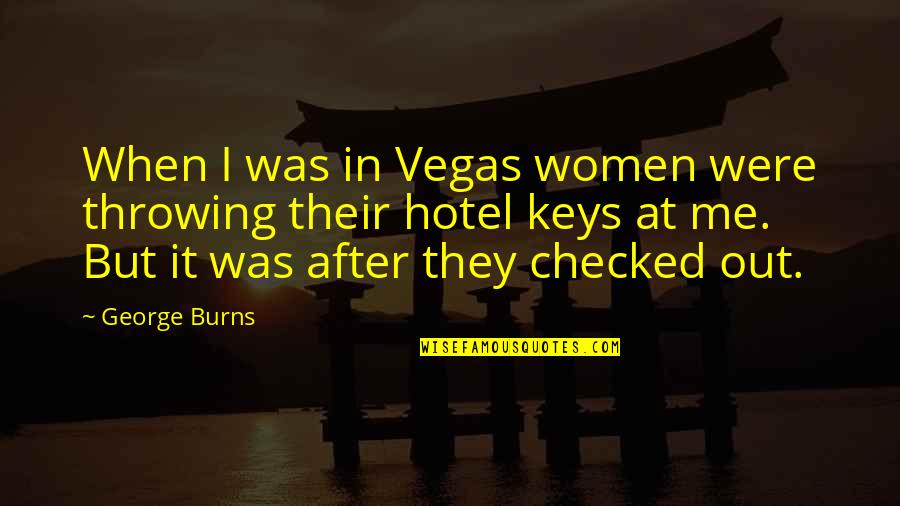 Ladeau Stone Quotes By George Burns: When I was in Vegas women were throwing Ladeau Stone Quotes By George Burns: When I was in Vegas women were throwing