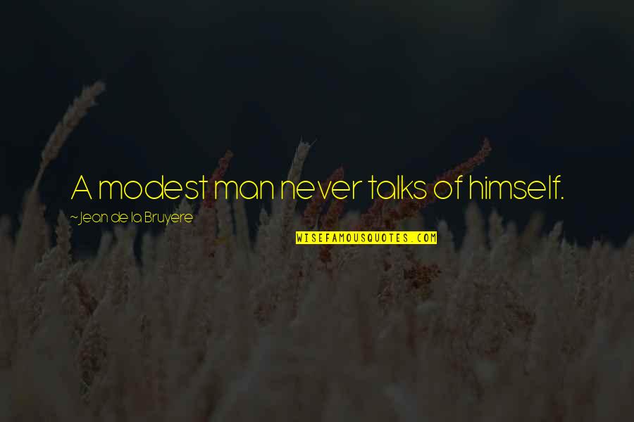 Ladeau Stone Quotes By Jean De La Bruyere: A modest man never talks of himself. Ladeau Stone Quotes By Jean De La Bruyere: A modest man never talks of himself.