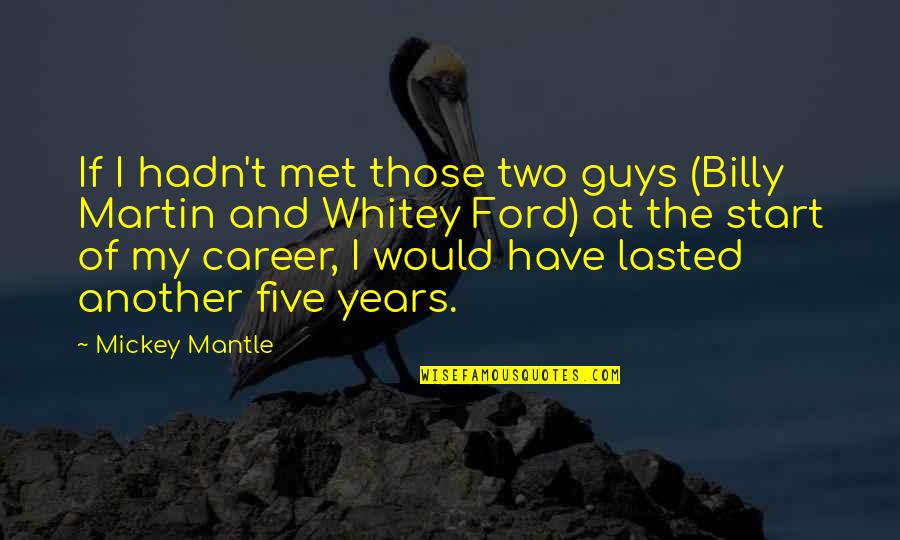 Ladeau Stone Quotes By Mickey Mantle: If I hadn't met those two guys (Billy Ladeau Stone Quotes By Mickey Mantle: If I hadn't met those two guys (Billy