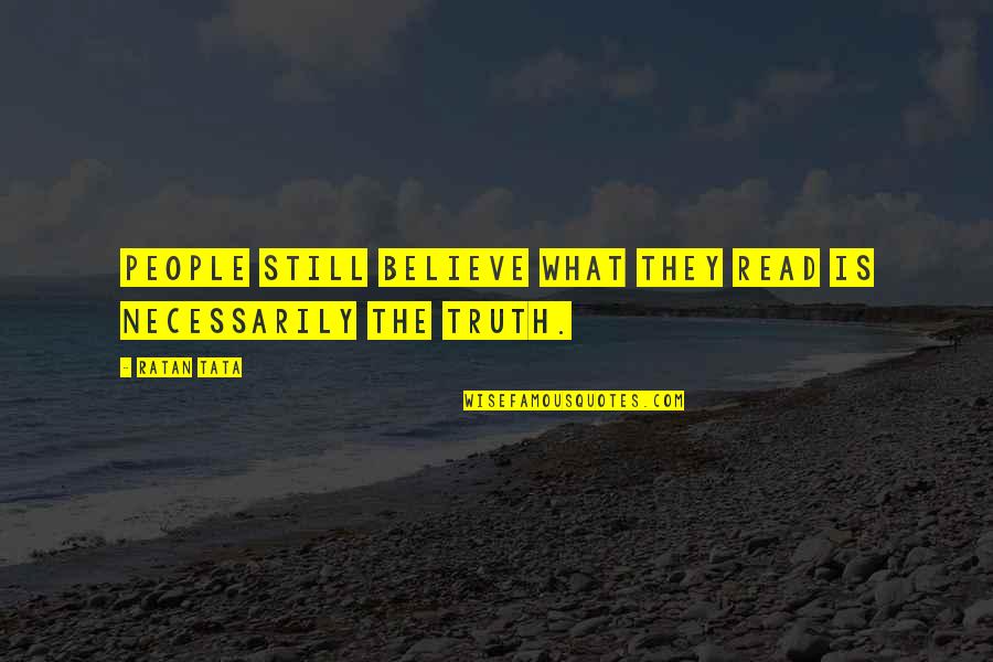 Ladeau Stone Quotes By Ratan Tata: People still believe what they read is necessarily