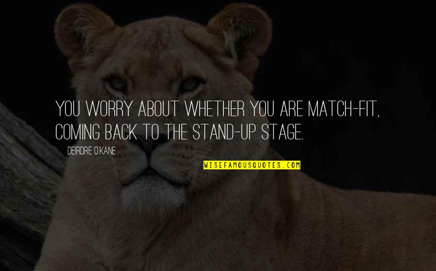 Ladeiam No Quotes By Deirdre O'Kane: You worry about whether you are match-fit, coming