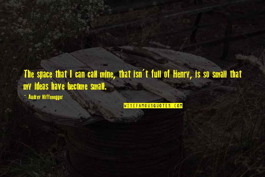 Ladeira Do Farrobo Quotes By Audrey Niffenegger: The space that I can call mine, that