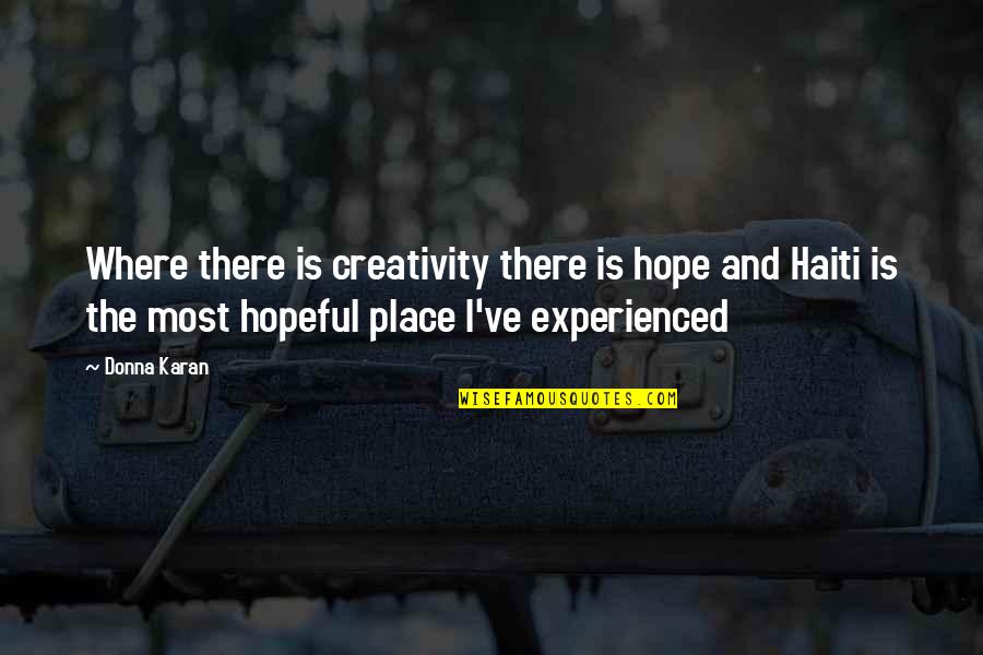 Ladeira Do Farrobo Quotes By Donna Karan: Where there is creativity there is hope and