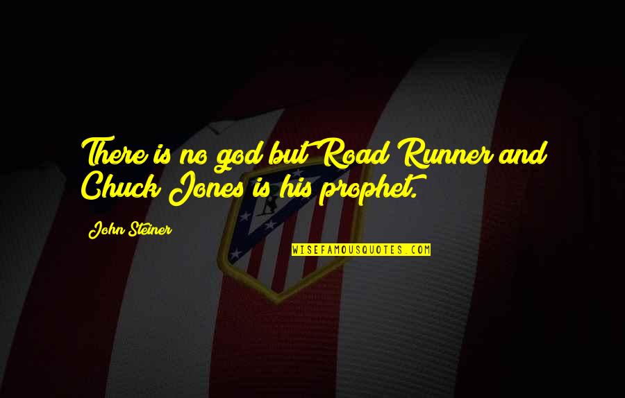 Ladeira Do Farrobo Quotes By John Steiner: There is no god but Road Runner and
