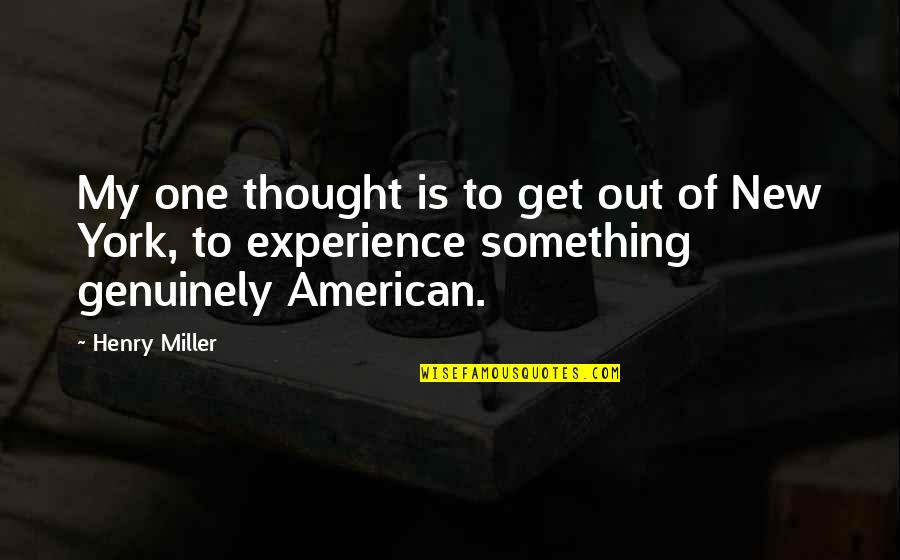 Ladeira Dos Quotes By Henry Miller: My one thought is to get out of Ladeira Dos Quotes By Henry Miller: My one thought is to get out of