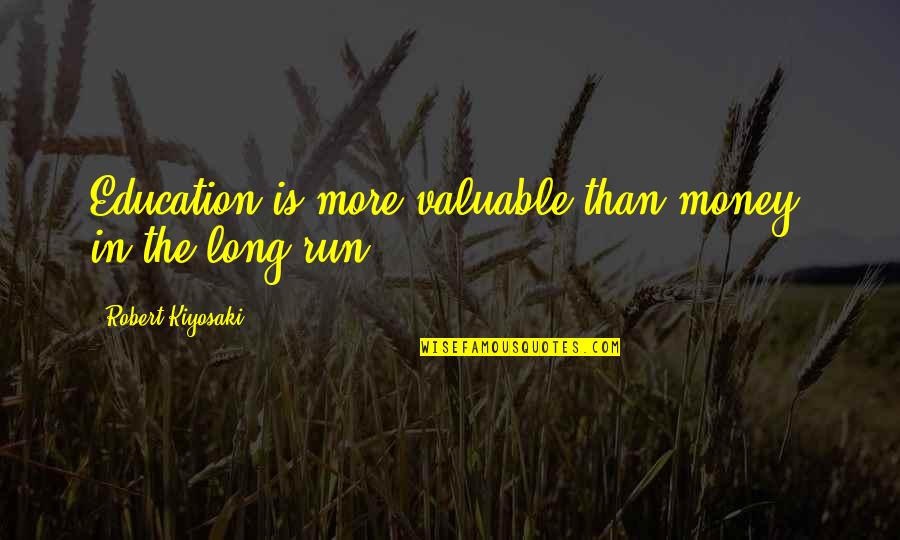 Ladeira Dos Quotes By Robert Kiyosaki: Education is more valuable than money, in the Ladeira Dos Quotes By Robert Kiyosaki: Education is more valuable than money, in the