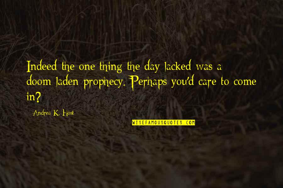 Laden Quotes By Andrea K. Host: Indeed the one thing the day lacked was