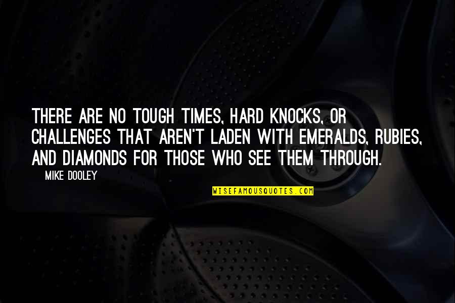 Laden Quotes By Mike Dooley: There are no tough times, hard knocks, or