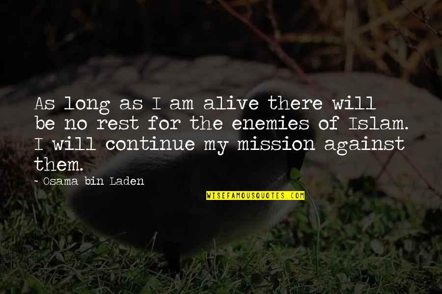 Laden Quotes By Osama Bin Laden: As long as I am alive there will