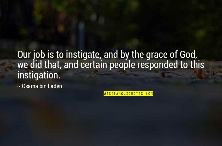 Laden Quotes By Osama Bin Laden: Our job is to instigate, and by the