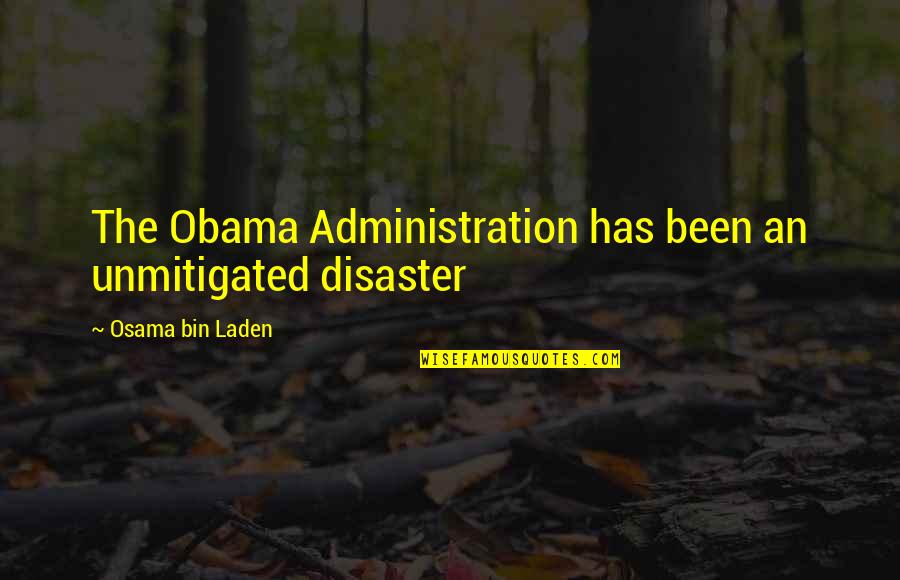 Laden Quotes By Osama Bin Laden: The Obama Administration has been an unmitigated disaster