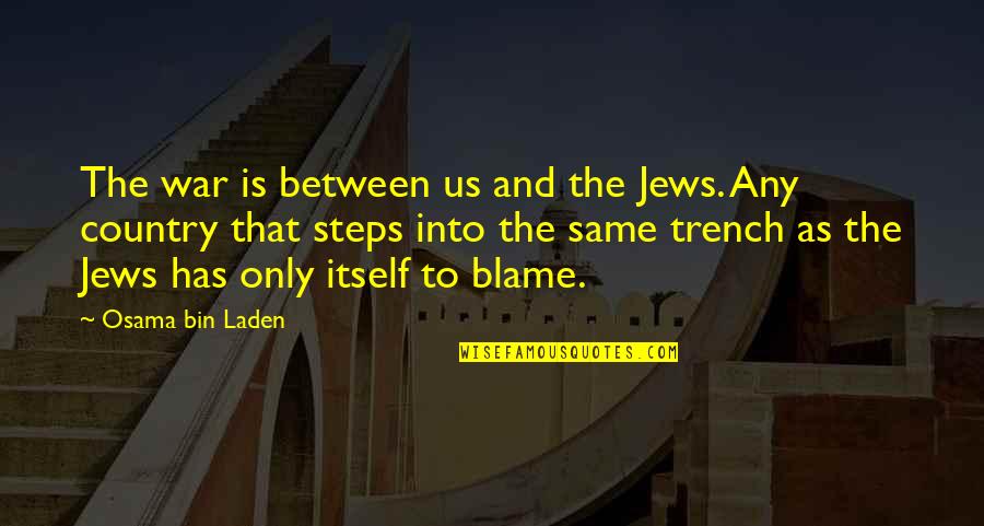 Laden Quotes By Osama Bin Laden: The war is between us and the Jews.