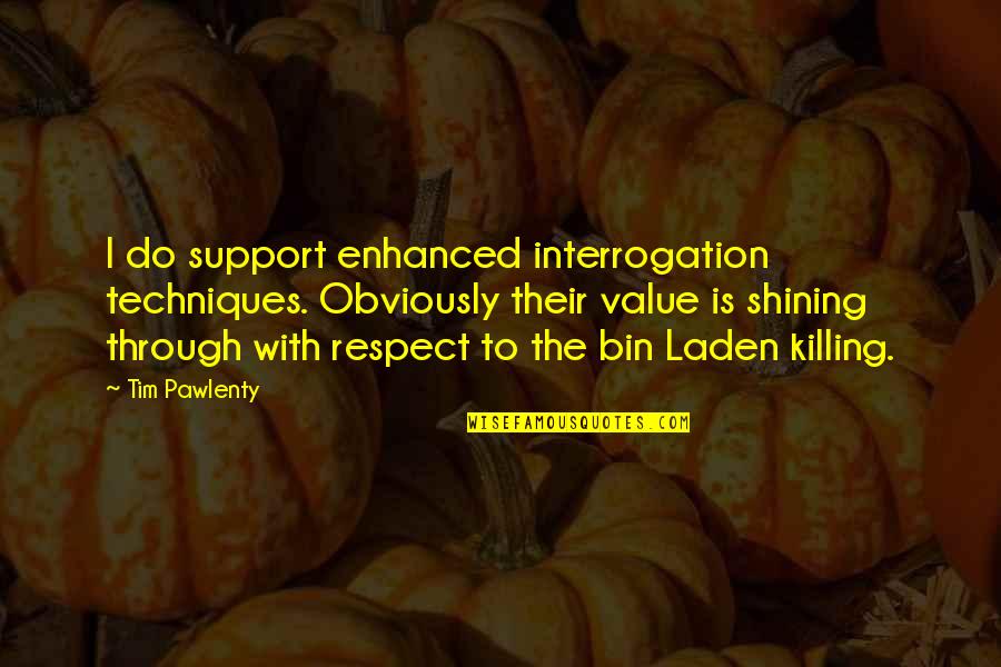 Laden Quotes By Tim Pawlenty: I do support enhanced interrogation techniques. Obviously their