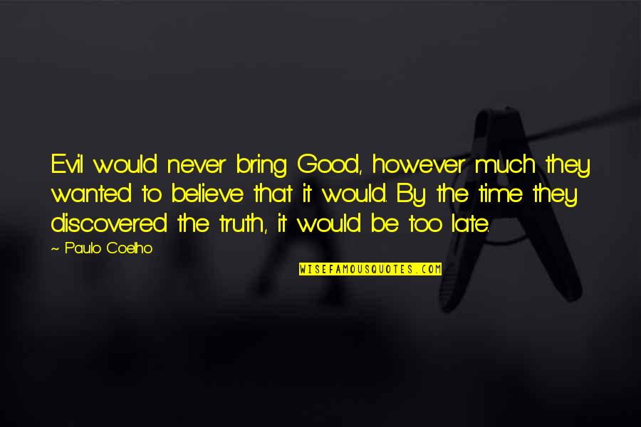 Ladena Undermount Quotes By Paulo Coelho: Evil would never bring Good, however much they
