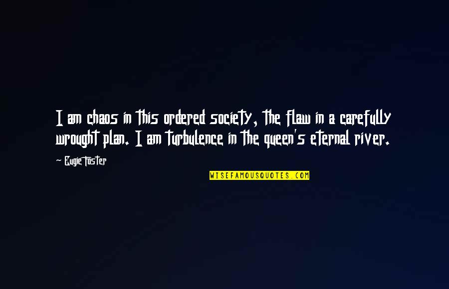 Ladenburger Auctions Quotes By Eugie Foster: I am chaos in this ordered society, the