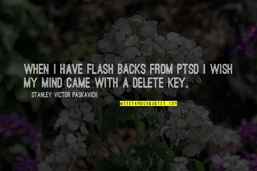 Ladenburger Holz Quotes By Stanley Victor Paskavich: When I have flash backs from PTSD I