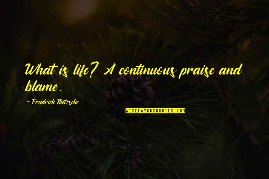 Ladenburger Zeitung Quotes By Friedrich Nietzsche: What is life? A continuous praise and blame. Ladenburger Zeitung Quotes By Friedrich Nietzsche: What is life? A continuous praise and blame.