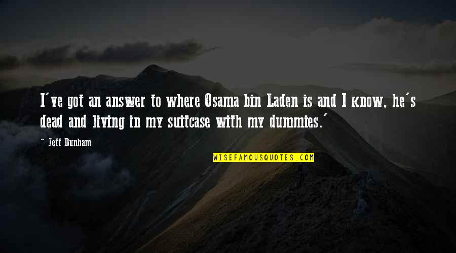 Laden's Quotes By Jeff Dunham: I've got an answer to where Osama bin