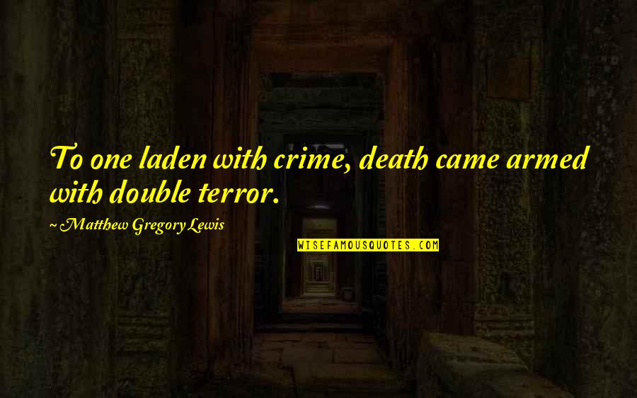 Laden's Quotes By Matthew Gregory Lewis: To one laden with crime, death came armed