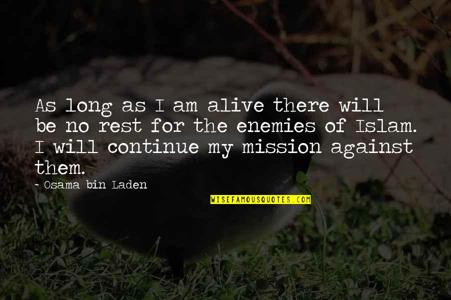 Laden's Quotes By Osama Bin Laden: As long as I am alive there will