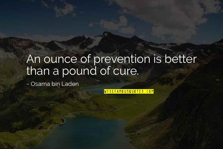 Laden's Quotes By Osama Bin Laden: An ounce of prevention is better than a