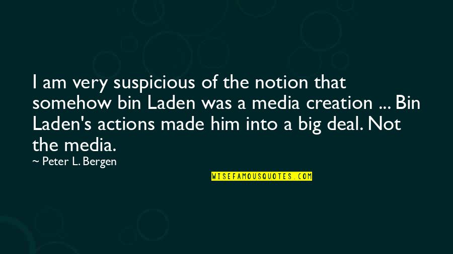 Laden's Quotes By Peter L. Bergen: I am very suspicious of the notion that