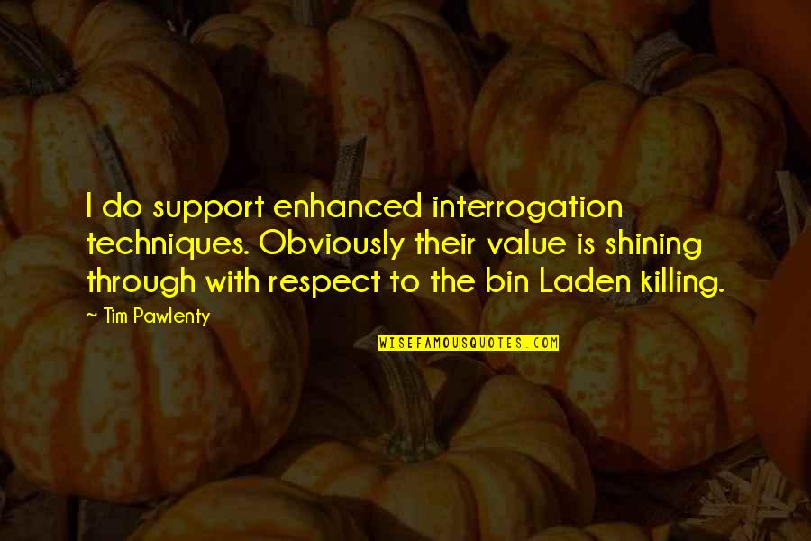 Laden's Quotes By Tim Pawlenty: I do support enhanced interrogation techniques. Obviously their