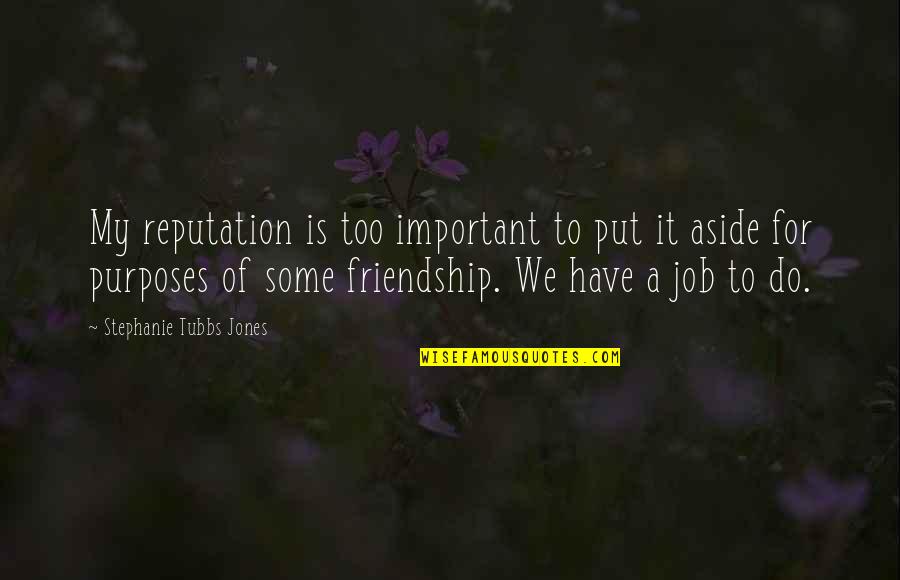 Ladeon Quotes By Stephanie Tubbs Jones: My reputation is too important to put it Ladeon Quotes By Stephanie Tubbs Jones: My reputation is too important to put it