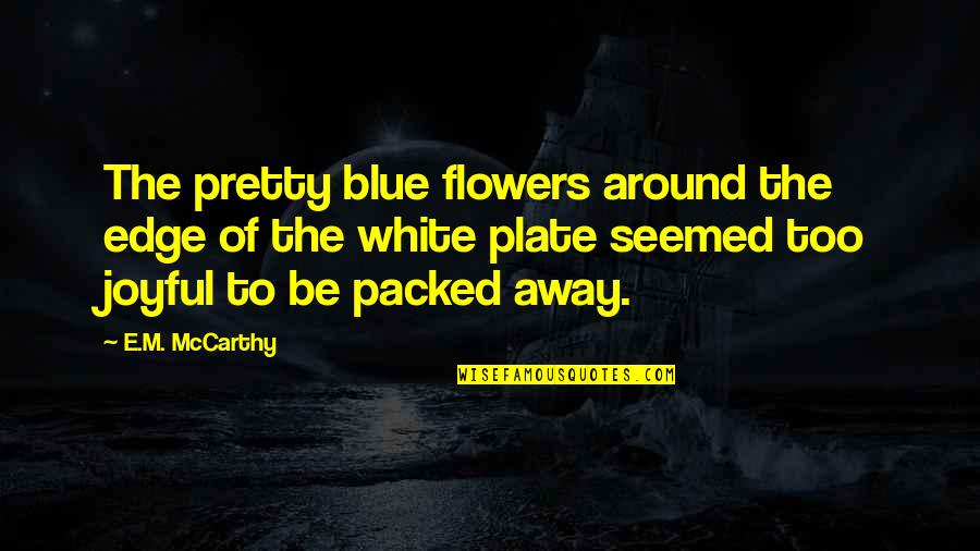 Laderas Definicion Quotes By E.M. McCarthy: The pretty blue flowers around the edge of Laderas Definicion Quotes By E.M. McCarthy: The pretty blue flowers around the edge of