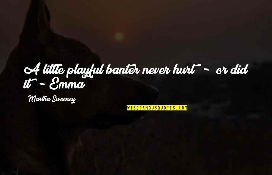 Laderman And Co Quotes By Martha Sweeney: A little playful banter never hurt - or Laderman And Co Quotes By Martha Sweeney: A little playful banter never hurt - or