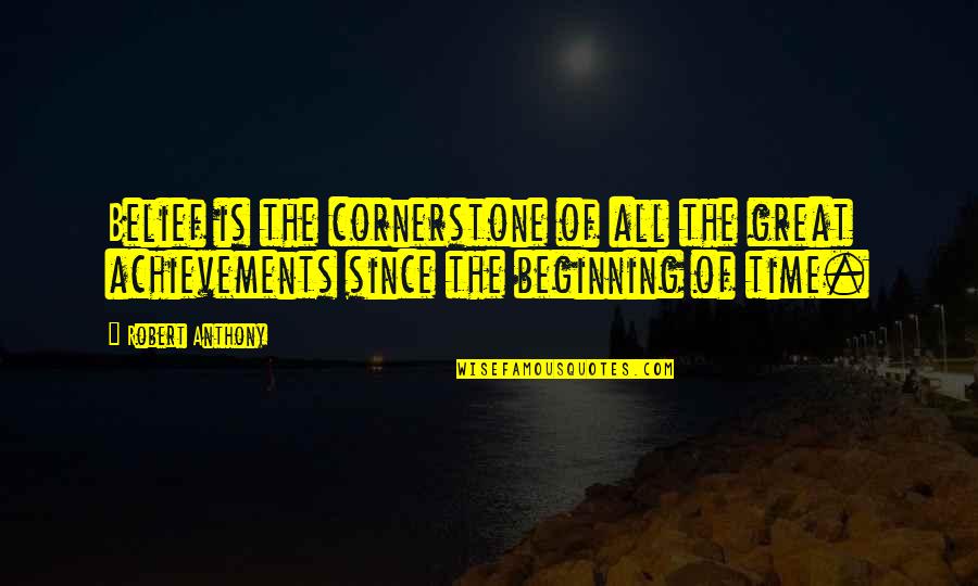 Ladermann Quotes By Robert Anthony: Belief is the cornerstone of all the great Ladermann Quotes By Robert Anthony: Belief is the cornerstone of all the great