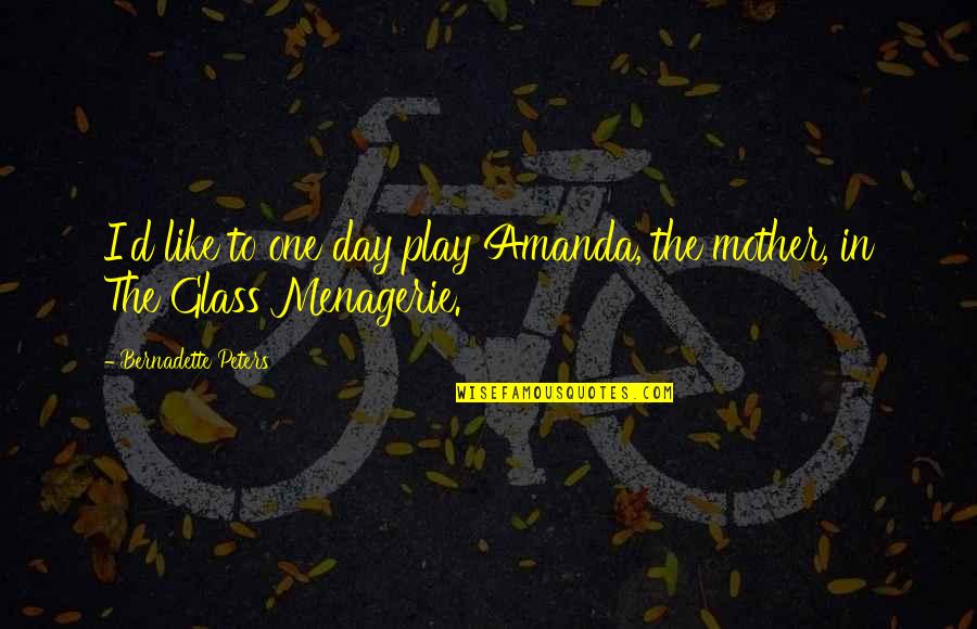 Ladia Albertson Junkans Quotes By Bernadette Peters: I'd like to one day play Amanda, the Ladia Albertson Junkans Quotes By Bernadette Peters: I'd like to one day play Amanda, the