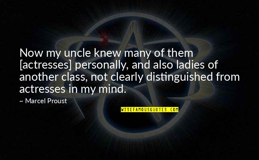 Ladies And Class Quotes By Marcel Proust: Now my uncle knew many of them [actresses]