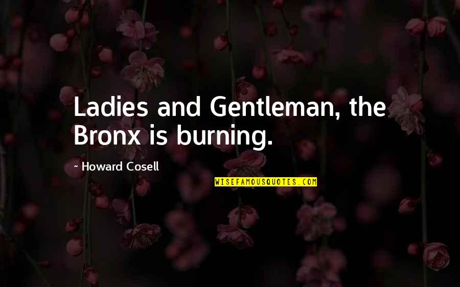 Ladies And Gentleman Quotes By Howard Cosell: Ladies and Gentleman, the Bronx is burning.