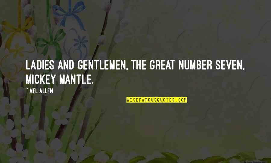Ladies And Gentleman Quotes By Mel Allen: Ladies and gentlemen, the great number seven, Mickey
