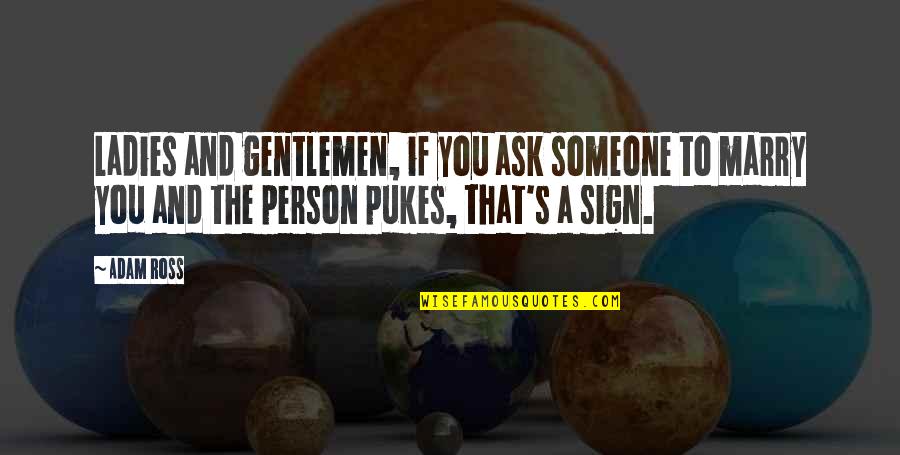Ladies And Gentlemen Quotes By Adam Ross: Ladies and gentlemen, if you ask someone to Ladies And Gentlemen Quotes By Adam Ross: Ladies and gentlemen, if you ask someone to