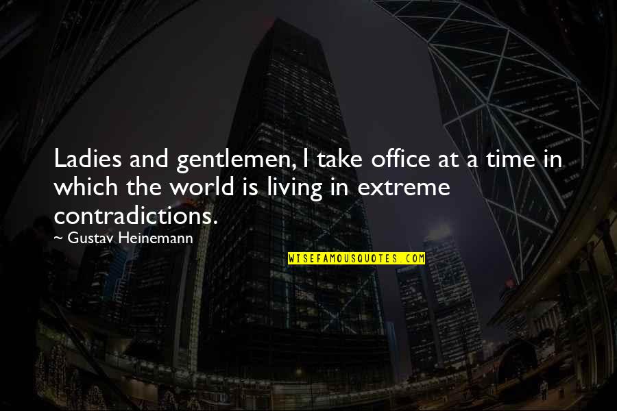 Ladies And Gentlemen Quotes By Gustav Heinemann: Ladies and gentlemen, I take office at a