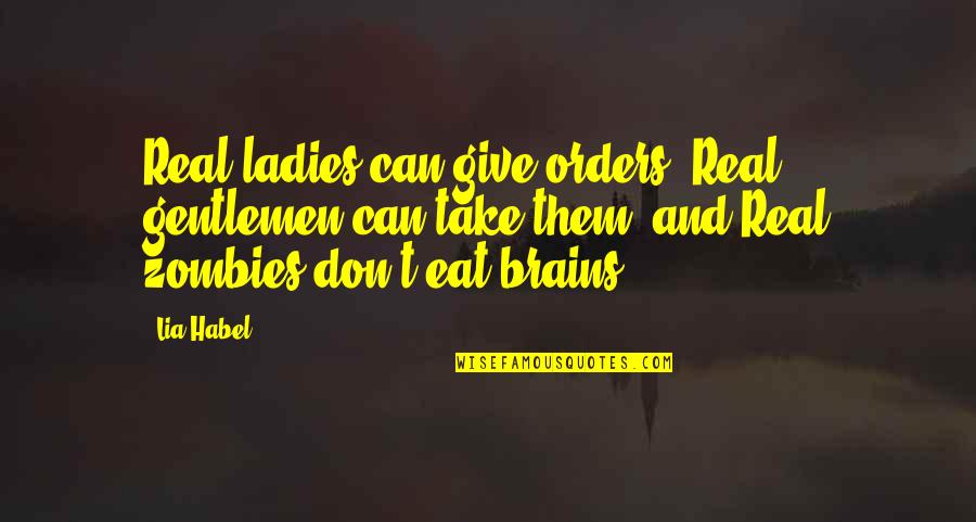 Ladies And Gentlemen Quotes By Lia Habel: Real ladies can give orders, Real gentlemen can
