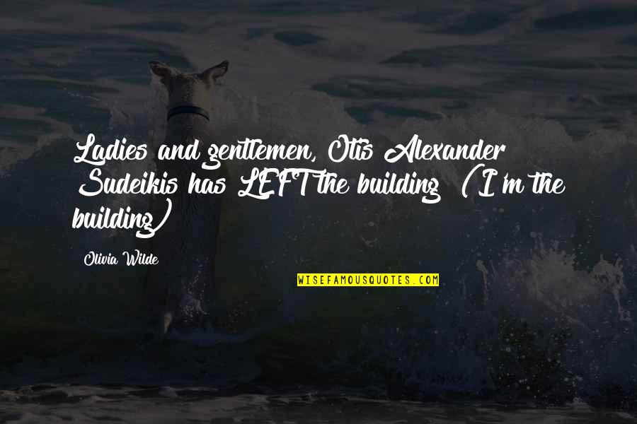 Ladies And Gentlemen Quotes By Olivia Wilde: Ladies and gentlemen, Otis Alexander Sudeikis has LEFT