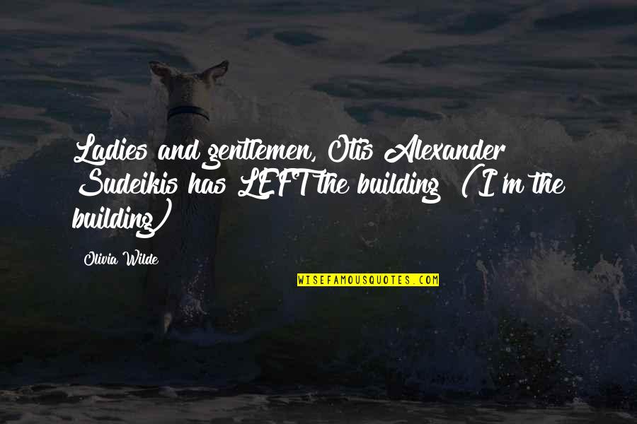Ladies And Gentlemen Quotes By Olivia Wilde: Ladies and gentlemen, Otis Alexander Sudeikis has LEFT Ladies And Gentlemen Quotes By Olivia Wilde: Ladies and gentlemen, Otis Alexander Sudeikis has LEFT