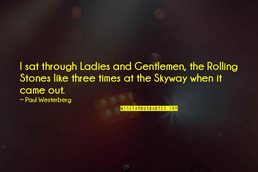 Ladies And Gentlemen Quotes By Paul Westerberg: I sat through Ladies and Gentlemen, the Rolling