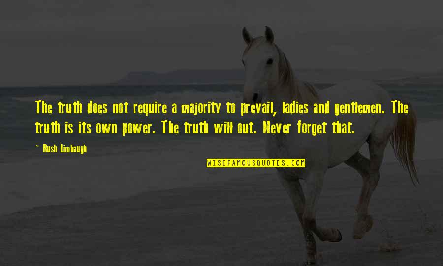 Ladies And Gentlemen Quotes By Rush Limbaugh: The truth does not require a majority to