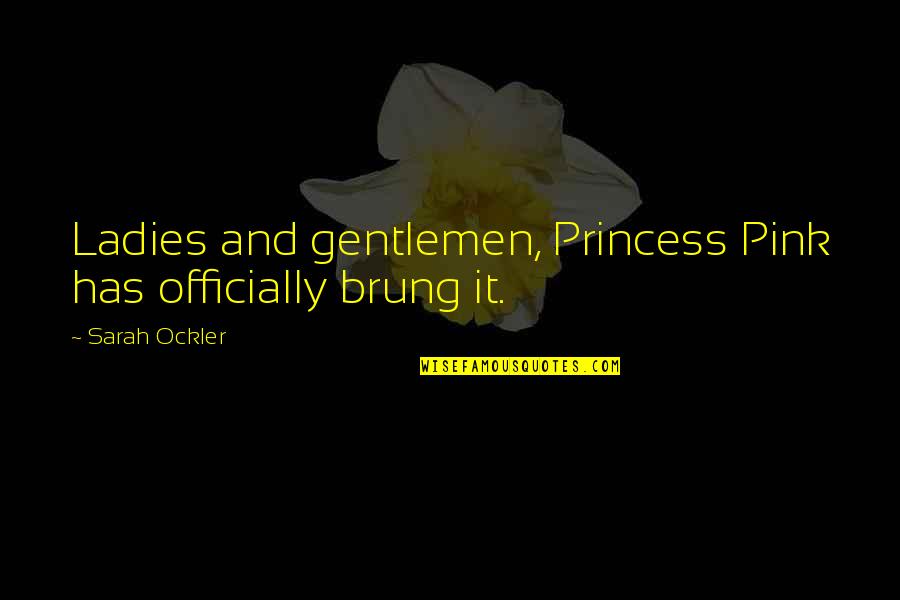 Ladies And Gentlemen Quotes By Sarah Ockler: Ladies and gentlemen, Princess Pink has officially brung Ladies And Gentlemen Quotes By Sarah Ockler: Ladies and gentlemen, Princess Pink has officially brung