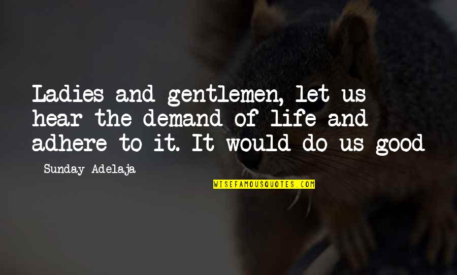 Ladies And Gentlemen Quotes By Sunday Adelaja: Ladies and gentlemen, let us hear the demand Ladies And Gentlemen Quotes By Sunday Adelaja: Ladies and gentlemen, let us hear the demand